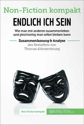 Endlich ICH sein. Zusammenfassung & Analyse des Bestsellers von Thomas d Ansembourg