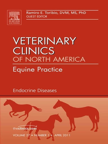 Endocrine Diseases, An Issue of Veterinary Clinics: Equine Practice - Ramiro E. Toribio - DVM - MS - PhD - DACVIM