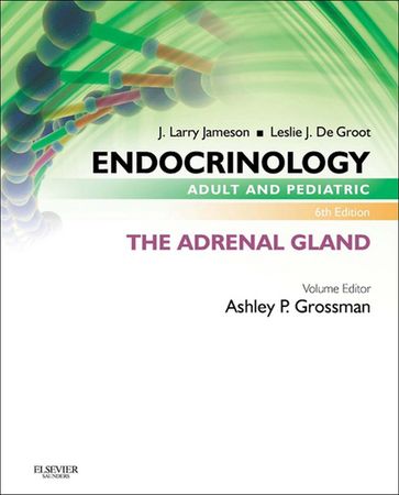 Endocrinology Adult and Pediatric: The Adrenal Gland E-Book - BA  BSc  MD  FRCP  FMedSc Ashley B. Grossman - MD  PhD J. Larry Jameson - MD Leslie J. De Groot