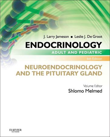 Endocrinology Adult and Pediatric: Neuroendocrinology and The Pituitary Gland E-Book - MD  PhD J. Larry Jameson - MD Leslie J. De Groot - Shlomo Melmed