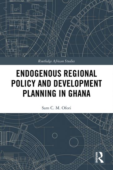 Endogenous Regional Policy and Development Planning in Ghana - Sam C.M. Ofori
