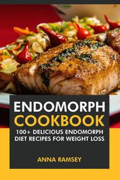 Endomorph Cookbook: 100+ Delicious Endomorph Diet Recipes for Weight Loss.