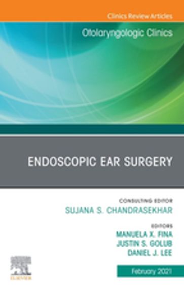 Endoscopic Ear Surgery, An Issue of Otolaryngologic Clinics of North America EBook