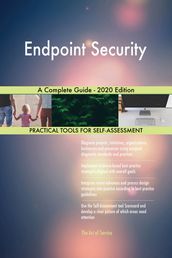 Endpoint Security A Complete Guide - 2020 Edition