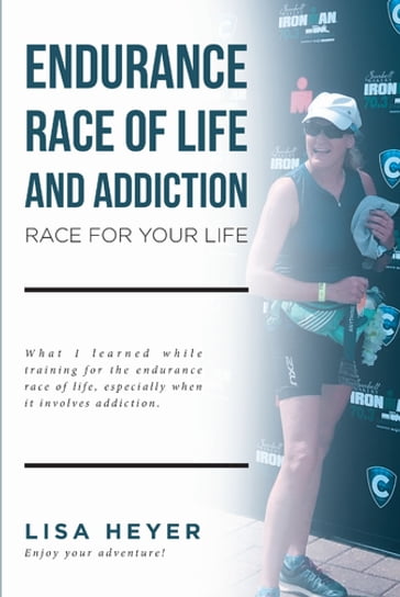 Endurance Race of Life and Addiction - Lisa Heyer
