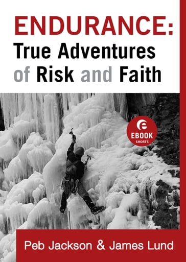 Endurance: True Adventures of Risk and Faith (Ebook Shorts) - James Lund - Peb Jackson