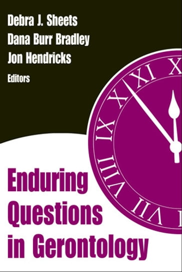 Enduring Questions in Gerontology - Debra J. Sheets - rn - PhD - Dana Burr Bradley - Jon Hendricks