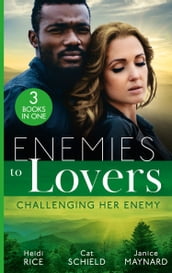 Enemies To Lovers: Challenging Her Enemy: Captive at Her Enemy s Command / At Odds with the Heiress / On Temporary Terms