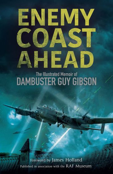Enemy Coast Ahead - Guy Gibson - Max Hastings