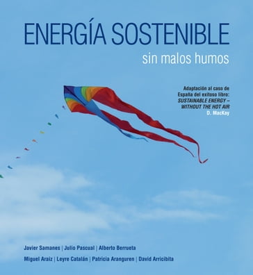 Energía sostenible sin malos humos - Javier Samanes Pascual - Julio Pascual Miqueleiz - Alberto Berrueta Irigoyen - Miguel Araiz Vega - Leyre Catalán Ros - Patricia Aranguren Garacochea - David Arricibita de Andrés - David JC MacKay