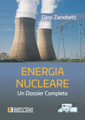 Energia nucleare. Un dossier completo