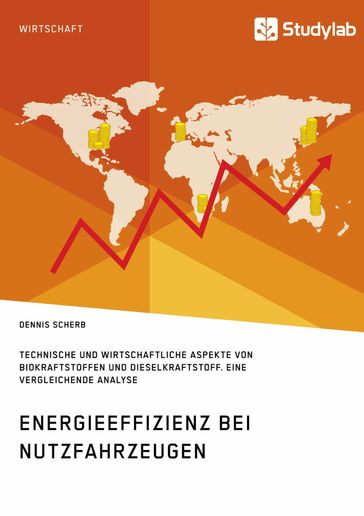 Energieeffizienz bei Nutzfahrzeugen. Technischer und wirtschaftlicher Aspekte von Biokraftstoffen und Dieselkraftstoff - Dennis Scherb