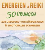 Energien & Reiki: 50 übungen zur linderung von körperlichen und emotionalen schmerzen