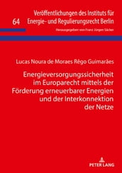 Energieversorgungssicherheit im Europarecht mittels der Foerderung erneuerbarer Energien und der Interkonnektion der Netze