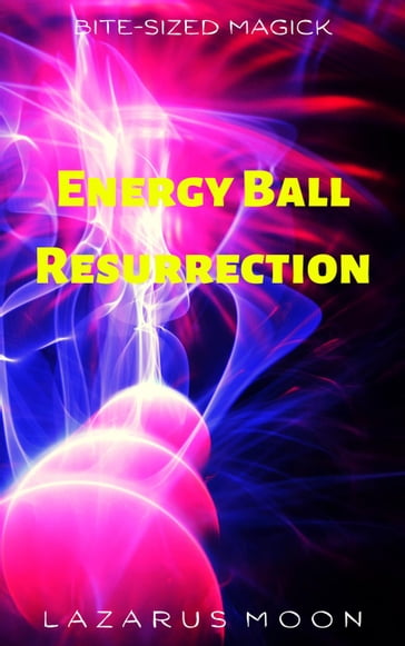 Energy Ball Resurrection - Lazarus Moon
