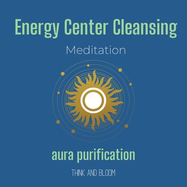 Energy Center Cleansing Meditation - aura purification - Think and Bloom