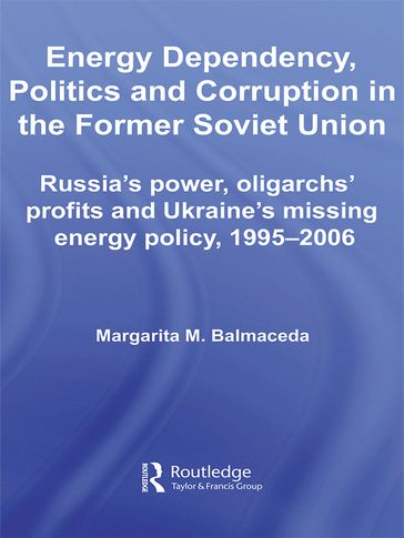 Energy Dependency, Politics and Corruption in the Former Soviet Union - Margarita M. Balmaceda