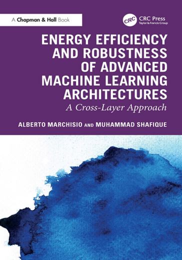 Energy Efficiency and Robustness of Advanced Machine Learning Architectures - Alberto Marchisio - Muhammad Shafique