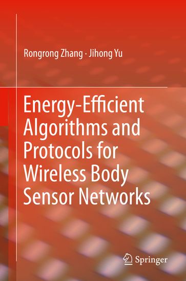 Energy-Efficient Algorithms and Protocols for Wireless Body Sensor Networks - Rongrong Zhang - Jihong Yu