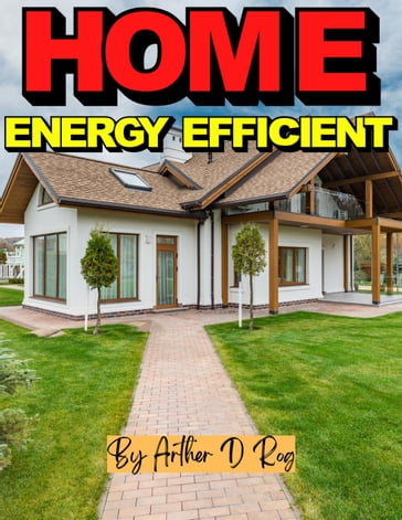 Energy Efficient Home - arther d rog