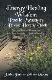 Energy Healing WisdomPoetic Messages a Divine Heretic Book