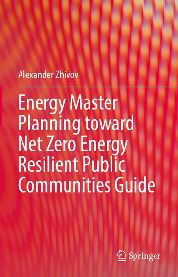 Energy Master Planning toward Net Zero Energy Resilient Public Communities Guide - Alexander Zhivov