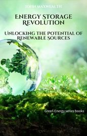 Energy Storage Revolution - Unlocking the Potential of Renewable Sources