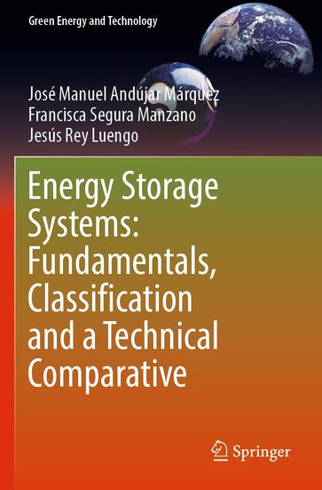 Energy Storage Systems: Fundamentals, Classification and a Technical Comparative - José Manuel Andújar Márquez - Francisca Segura Manzano - Jesús Rey Luengo