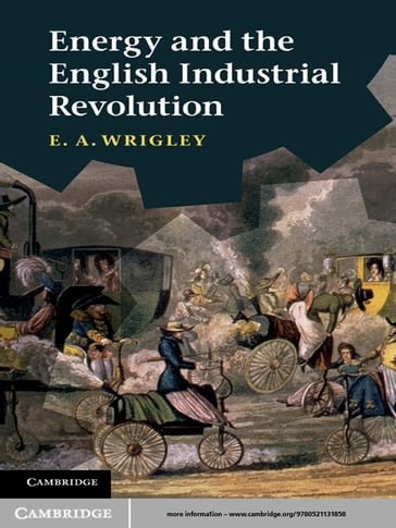 Energy and the English Industrial Revolution - E. A. Wrigley
