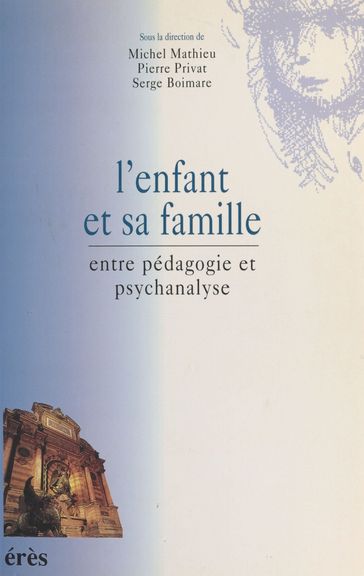 L'Enfant et sa famille : Entre pédagogie et psychanalyse - Michel Mathieu - Pierre Privat - Serge Boimare