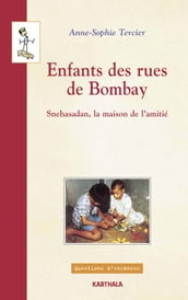 Enfants des rues de Bombay - Snehasadan, la maison de l amitié