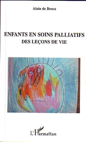 Enfants en soins palliatifs: Des leçons de vie - Alain de Broca