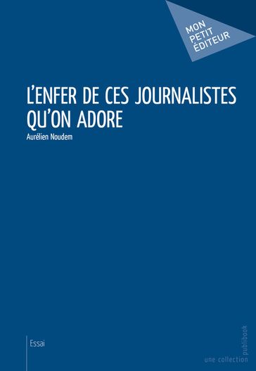 L'Enfer de ces journalistes qu'on adore - Aurélien Noudem
