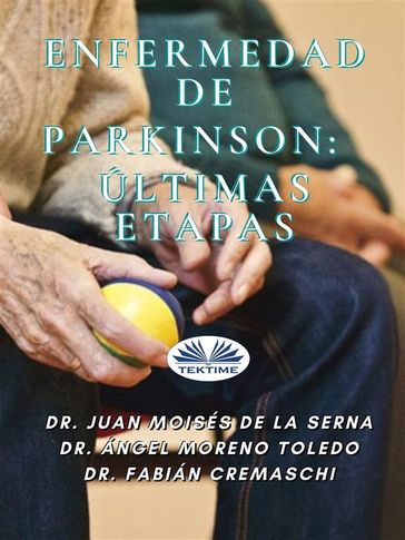 Enfermedad De Parkinson: Últimas Etapas - Dr. Juan Moisés de la Serna - Dr. Ángel Moreno Toledo - Dr. Fabián Cremaschi
