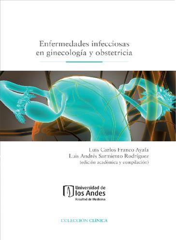 Enfermedades infecciosas en ginecología y obstetricia - Luis Carlos Franco Ayala - Luis Andrés Sarmiento Rodríguez