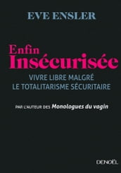 Enfin insécurisée. Vivre libre malgré le totalitarisme sécuritaire