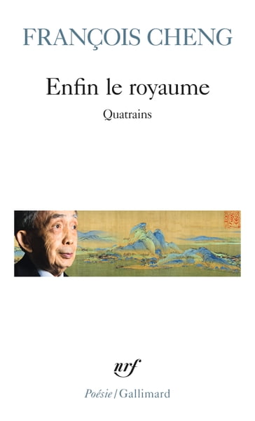 Enfin le royaume. Quatrains - François Cheng