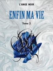 Enfin ma vie - Tome 2