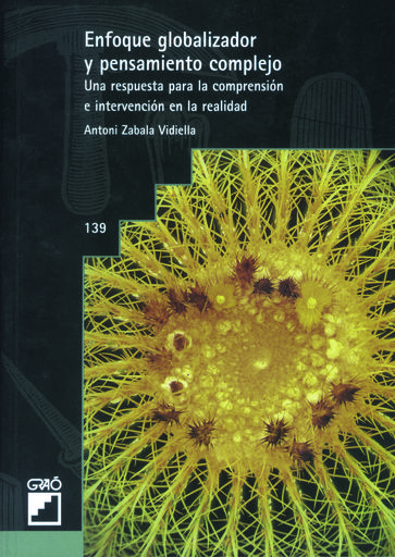 Enfoque globalizador y pensamientocomplejo. Una respuesta para la comprensión e intervención en la realidad - Antoni Zabala Vidiella