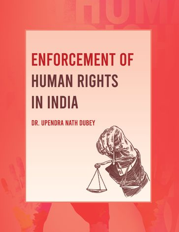 Enforcement of Human Rights in India - Dr Upendra Nath Dubey