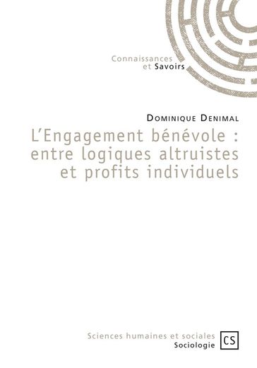 L'Engagement bénévole : entre logiques altruistes et profits individuels - Dominique Denimal