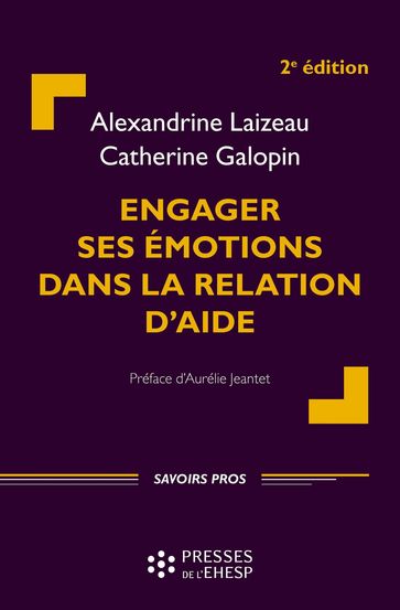 Engager ses émotions dans la relation d'aide [2e éd.] - Catherine Galopin - Alexandrine Laizeau