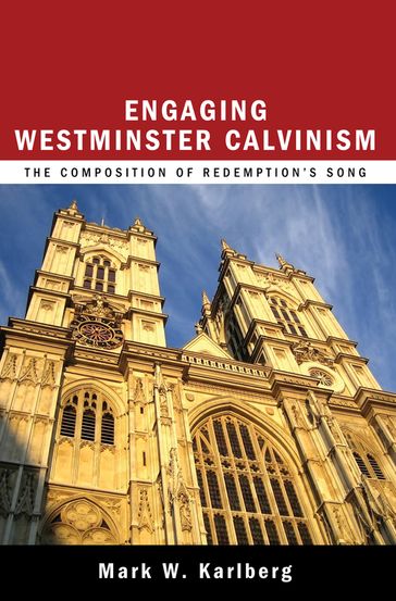 Engaging Westminster Calvinism - Mark W. Karlberg