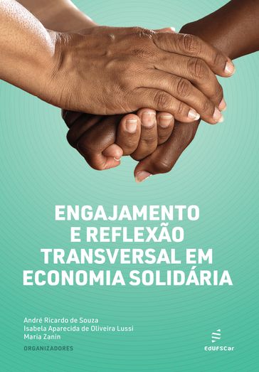 Engajamento e reflexão transversal em economia solidária - André Ricardo de Souza - Isabela Aparecida de Oliveira Lussi - Maria Zanin