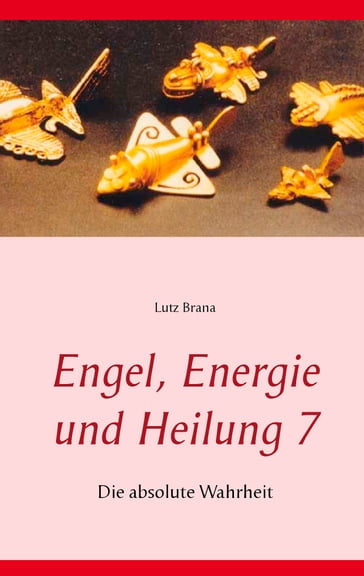 Engel, Energie und Heilung 7 - Lutz Brana
