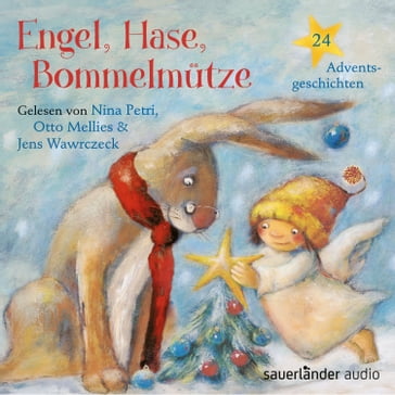 Engel, Hase, Bommelmütze - 24 Adventsgeschichten (Ungekürzte Lesung) - Max Bolliger - Géraldine Elschner - Wolfram Hanel - Marcus Pfister - Karl Ruhmann - Gerda Marie Scheidl - Lev Nikolaevic Tolstoj - Brigitte Weninger