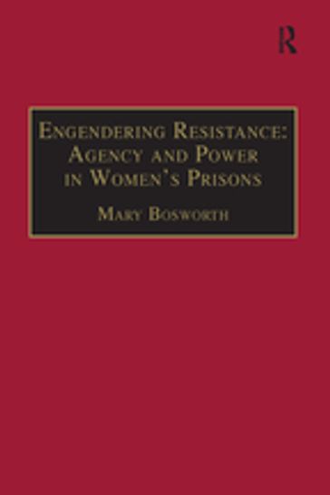 Engendering Resistance: Agency and Power in Women's Prisons - Mary Bosworth