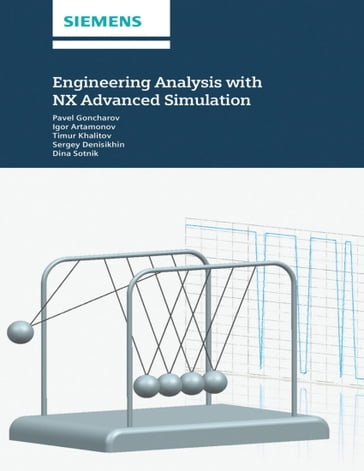 Engineering Analysis With NX Advanced Simulation - I. Artamonov - P. Goncharov - T. Khalitov