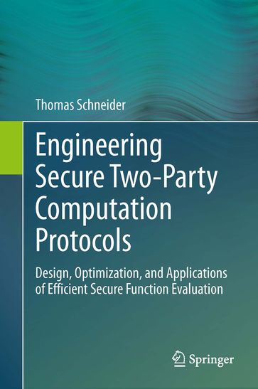 Engineering Secure Two-Party Computation Protocols - Thomas Schneider