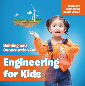 Engineering for Kids: Building and Construction Fun   Children's Engineering Books - Baby Professor